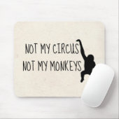 Not my Circus Not my Monkeys MousePad (With Mouse)