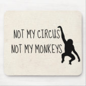 Not my Circus Not my Monkeys MousePad (Front)