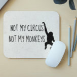 Not my Circus Not my Monkeys MousePad<br><div class="desc">This design was created though digital art. It may be personalized in the area provide or customizing by choosing the click to customize further option and changing the name, initials or words. You may also change the text color and style or delete the text for an image only design. Contact...</div>