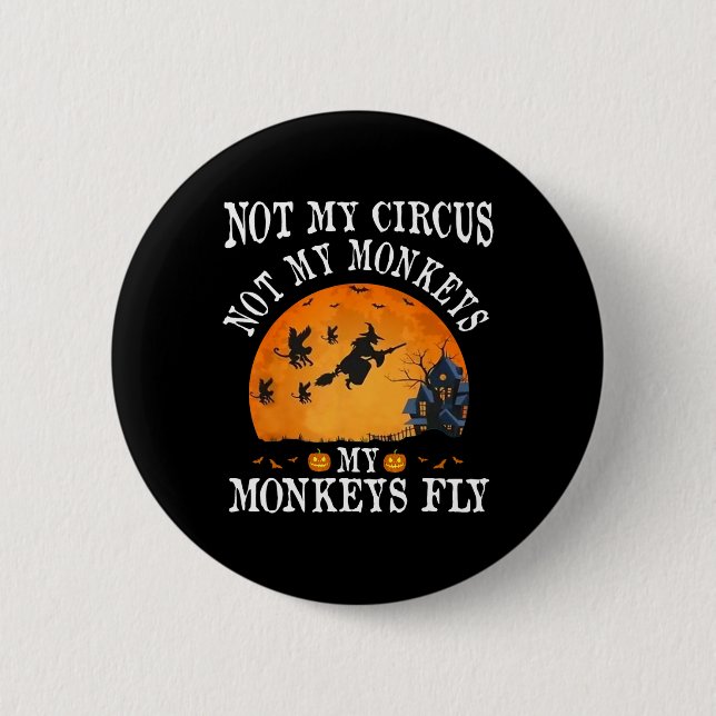 Not My Circus Not My Monkeys My Monkeys Fly Funny  Button (Front)