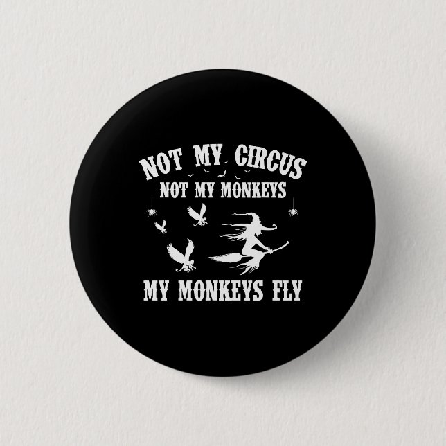 Not My Circus Not My Monkeys My Monkeys Fly Hallow Button (Front)