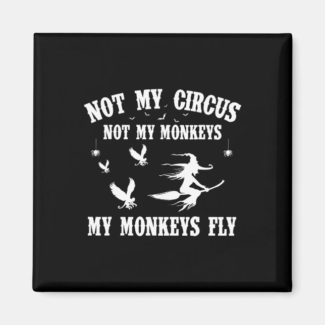Not My Circus Not My Monkeys My Monkeys Fly Hallow Magnet (Front)