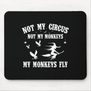 Not My Circus Not My Monkeys My Monkeys Fly Hallow Mouse Pad