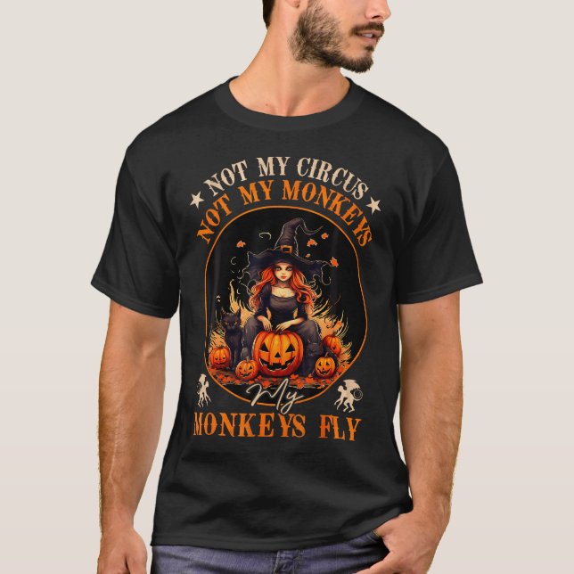 Not My Circus Not My Monkeys My Monkeys Fly Witch  T-Shirt (Front)