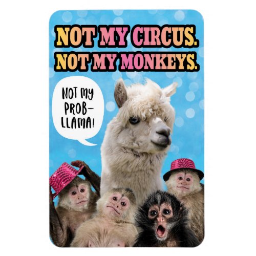 Not My Circus Not My Monkeys Not My ProbLlama Magnet