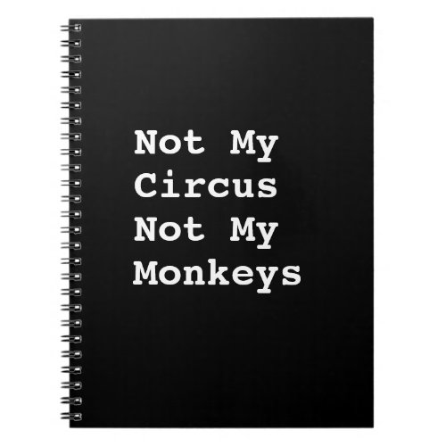 Not My Circus Not My Monkeys Notebook