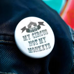 Not My Circus Not My Monkeys Pinback Button<br><div class="desc">Not My Monkeys Not My Circus Button - So we've all had dreams about running away and joining the circus and putting your life on the "lion"... wink wink. Well there's no need to send in the clowns as we have been juggling some ideas and here we have the “Not...</div>