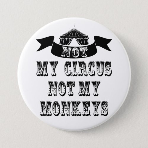 Not My Circus Not My Monkeys Pinback Button