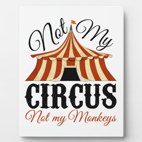 Not My Circus _ Not My Monkeys Plaque