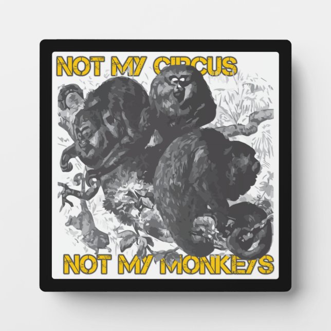 Not my Circus, Not my Monkeys Plaque (Front)