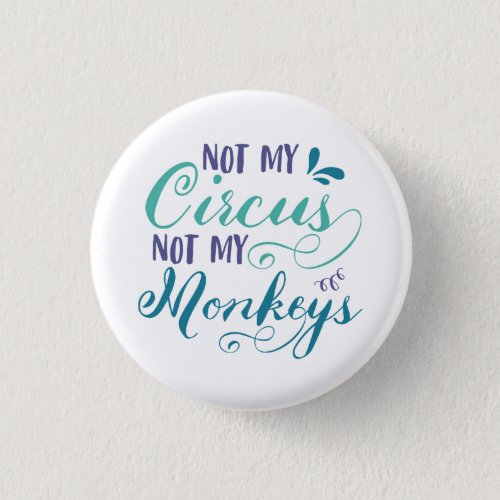 Not my circus not my monkeys polish proverb quo button