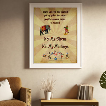 Not My Circus  Not My Monkeys Poster by Tannaidhe at Zazzle
