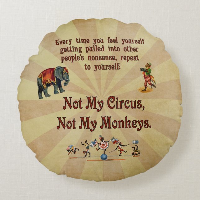 Not My Circus, Not My Monkeys Round Pillow (Front)