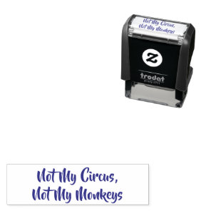 Not My Circus Not My Monkeys Self-inking Stamp