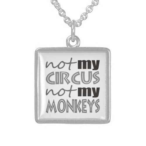 Not My Circus Not My Monkeys Sterling Silver Necklace