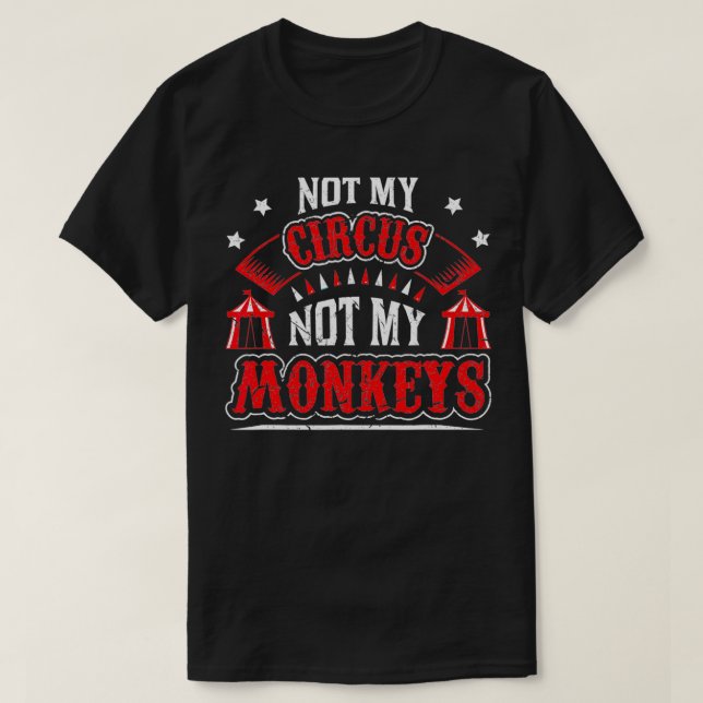 Not My Circus Not My Monkeys  T-Shirt (Design Front)