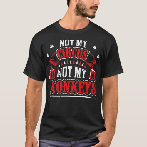 Not My Circus Not My Monkeys  T_Shirt