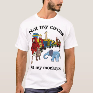 Not My Circus, Not My Monkeys T-Shirt