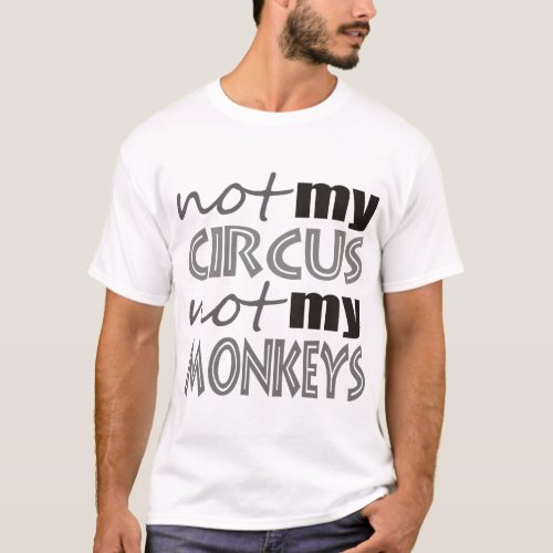 Not My Circus Not My Monkeys T_Shirt