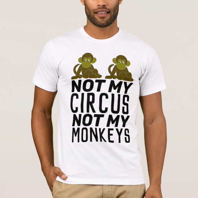 NOT MY CIRCUS NOT MY MONKEYS T-Shirt (Front)