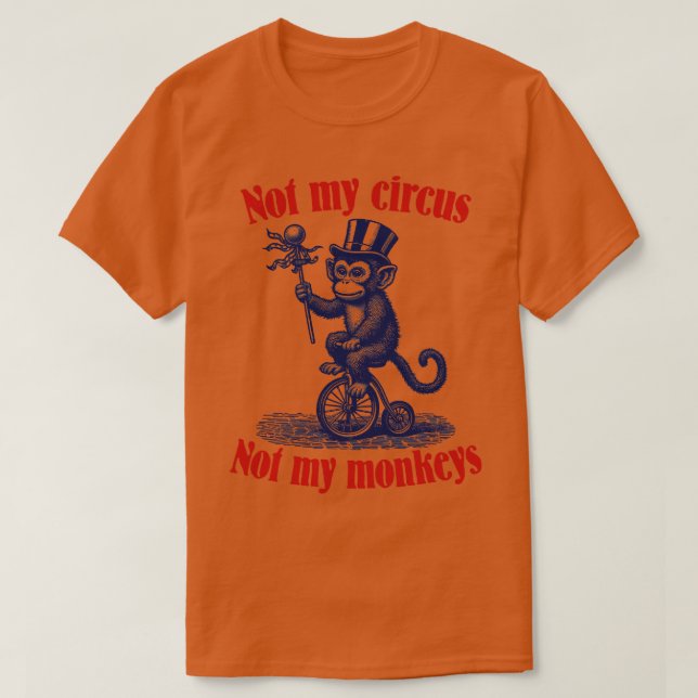 Not My Circus Not My Monkeys T-Shirt (Design Front)