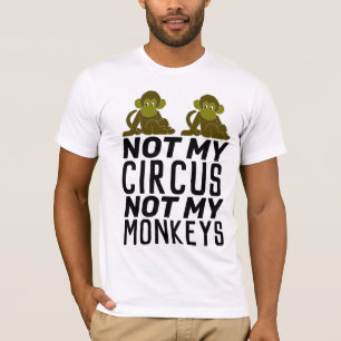 NOT MY CIRCUS NOT MY MONKEYS T-Shirts