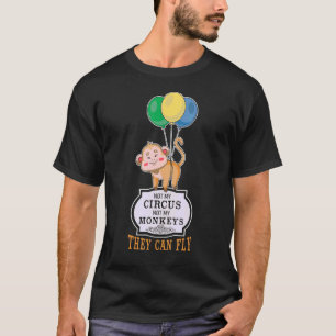 Not My Circus Not My Monkeys They Can Fly  Quote T-Shirt