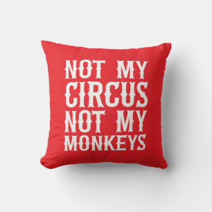 Not My Circus Not My Monkeys Throw Pillow