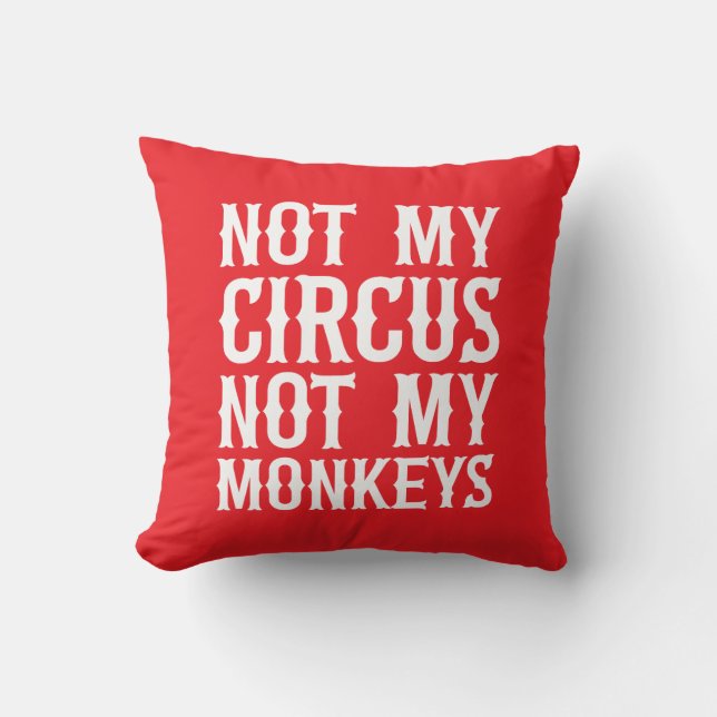 Not My Circus Not My Monkeys Throw Pillow (Front)