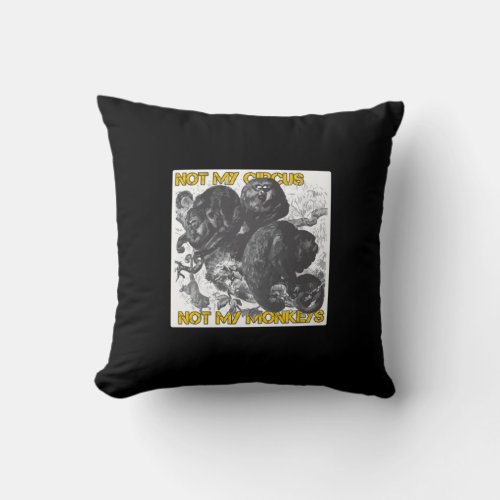 Not my Circus Not my Monkeys Throw Pillow