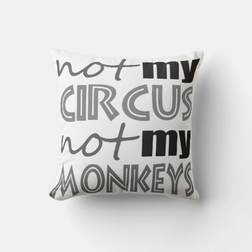 Not My Circus Not My Monkeys Throw Pillow