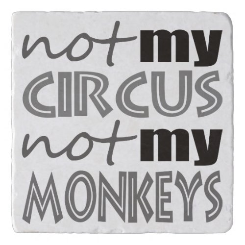 Not My Circus Not My Monkeys Trivet