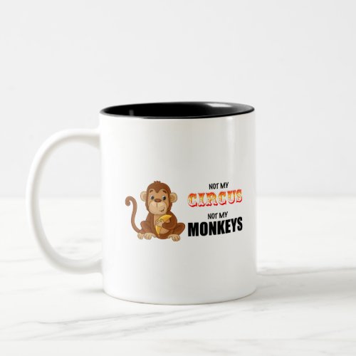 not my circus not my monkeys Two_Tone coffee mug