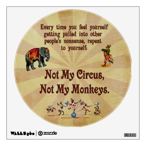 Not My Circus Not My Monkeys Wall Decal