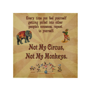 Not My Circus, Not My Monkeys Wood Wall Decor