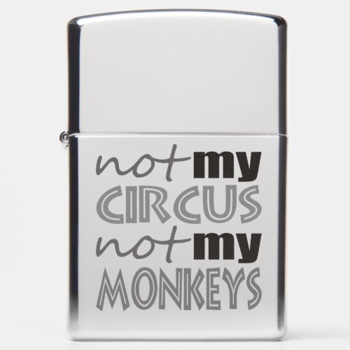 Not My Circus Not My Monkeys Zippo Lighter