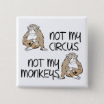 Not My Circus Or Monkeys Funny Button Badge Pin at Zazzle