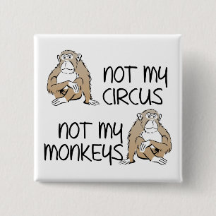 Not My Circus Or Monkeys Funny Button Badge Pin