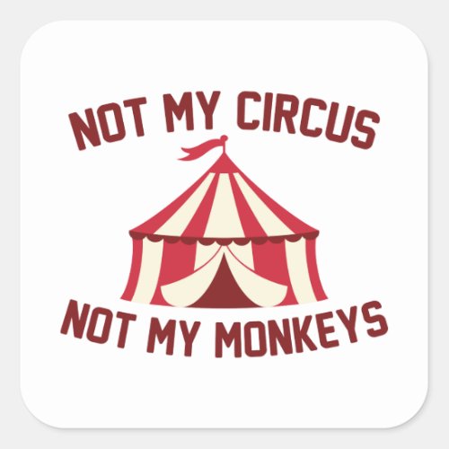 Not My Circus Square Sticker
