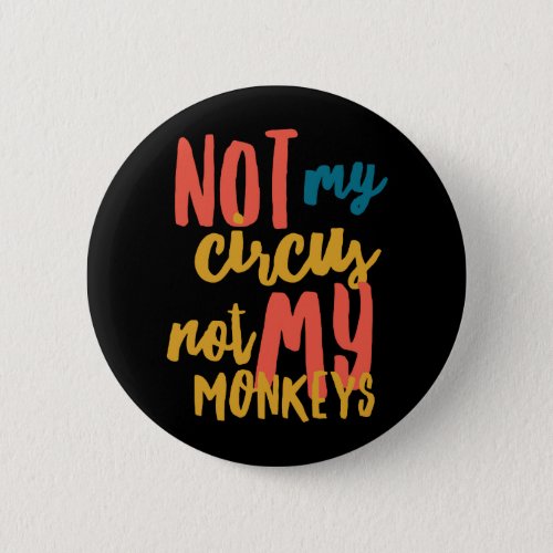 Not My Circus Standard 2 Inch Round Button