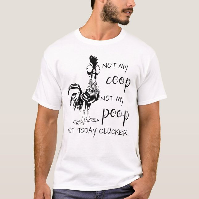 Not My Coop Not My Poop Chicken Funny Animal T-Shirt (Front)
