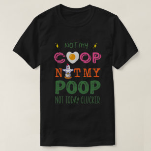 Not My Coop Not My Poop Funny chicken meditation y T-Shirt