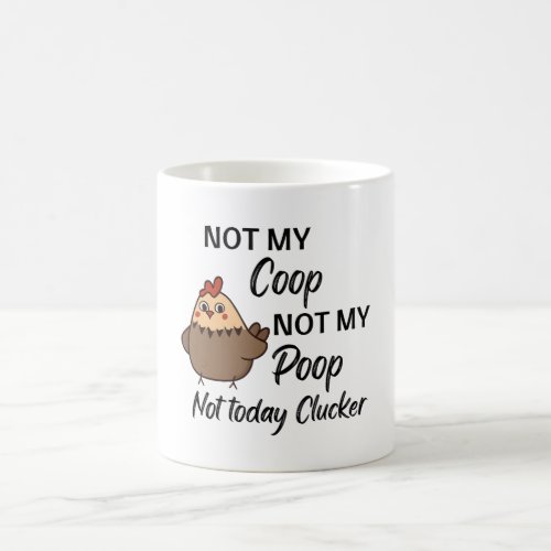 not my coop not my poop not today clucker coffee mug