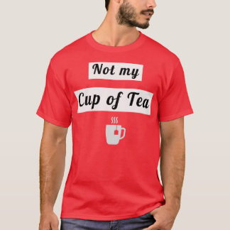 Not my cup of tea 3 T-Shirt