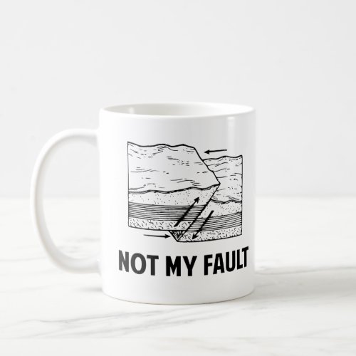 Not My Fault Coffee Mug