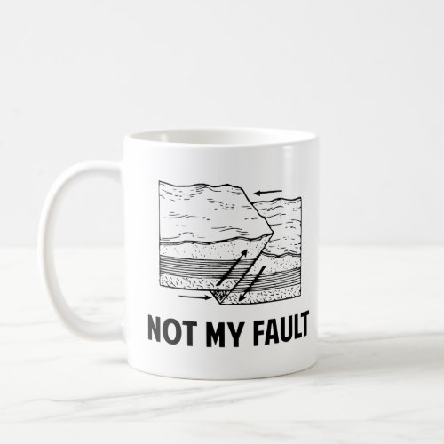 Not My Fault  Coffee Mug