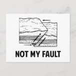 Not My Fault Postcard<br><div class="desc">Hey,  it's not your fault!  The earth did it,  by being ally faulty and stuff. Make light of earthquakes and personal responsibility!</div>