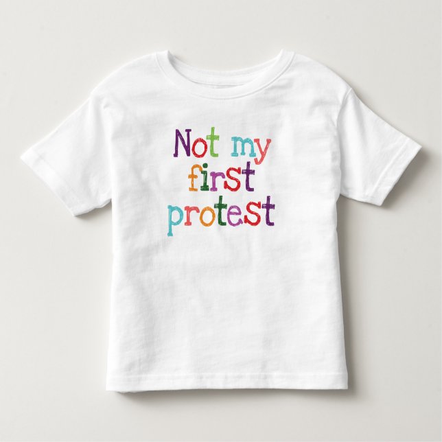 Not my first protest toddler t-shirt (Front)