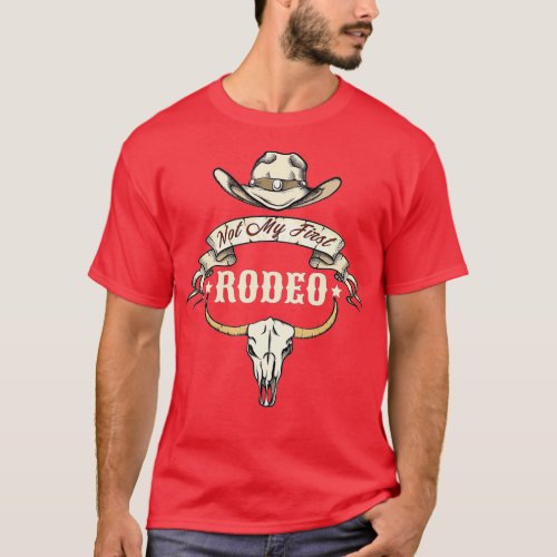 Not My First Rodeo Bull Skull Western Life Country T_Shirt