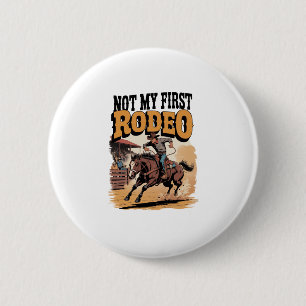 Not My First Rodeo Horse COuntry Western Button